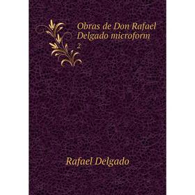 

Книга Obras de Don Rafael Delgado microform 2