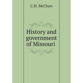 

Книга History and government of Missouri. C.H. McClure