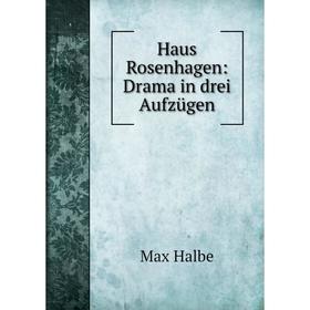 

Книга Haus Rosenhagen: Drama in drei Aufzügen. Max Halbe
