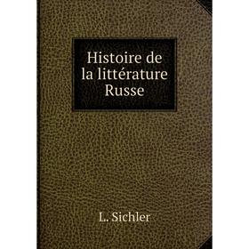 

Книга Histoire de la littérature Russe. L. Sichler