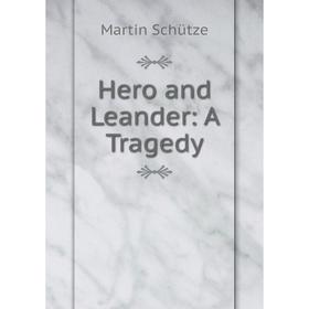 

Книга Hero and Leander: A Tragedy. Martin Schütze