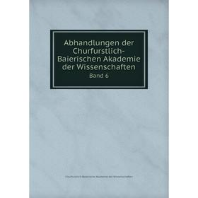 

Книга Abhandlungen der Churfurstlich-Baierischen Akademie der Wissenschaften Band 6. Churfurstlich-Baierische Akademie der Wissenschaften