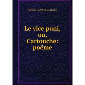 

Книга Le vice puni, ou, Cartouche: poëme