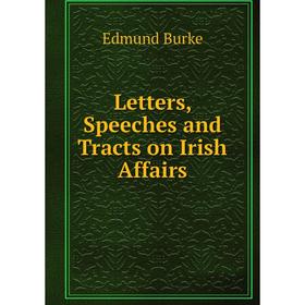 

Книга Letters, Speeches and Tracts on Irish Affairs