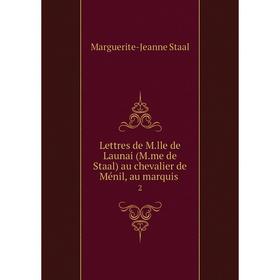 

Книга Lettres de Mlle de Launai (Mme de Staal) au chevalier de Ménil, au marquis2