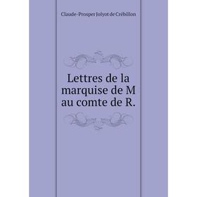 

Книга Lettres de la marquise de M au comte de R