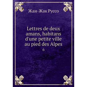 

Книга Lettres de deux amans, habitans d'une petite ville au pied des Alpes6