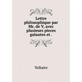 

Книга Lettre philosophique par Mr de V, avec plusieurs pieces galantes et