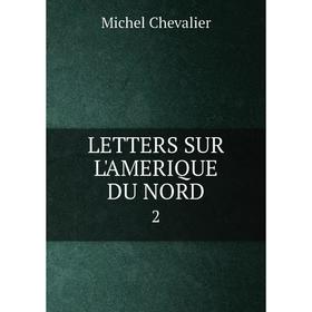 

Книга LETTERS SUR L'AMERIQUE DU NORD2