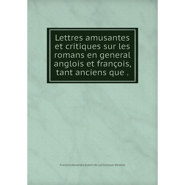 фото Книга lettres amusantes et critiques sur les romans en general anglois et françois, tant anciens que nobel press