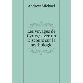 

Книга Les voyages de Cyrus: avec un Discours sur la mythologie