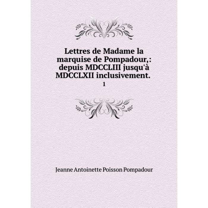 фото Книга lettres de madame la marquise de pompadour: depuis mdccliii jusqu'à mdcclxii inclusivement1 nobel press