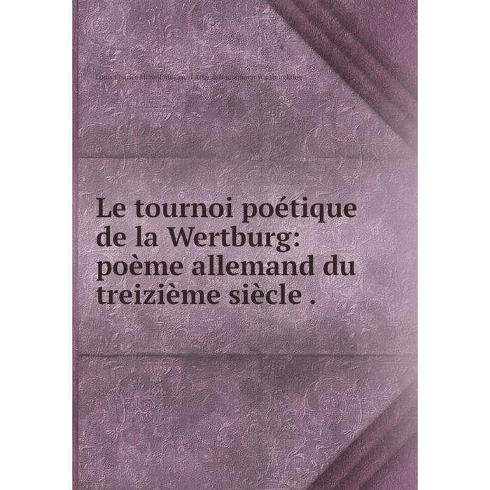 фото Книга le tournoi poétique de la wertburg: poème allemand du treizième siècle nobel press