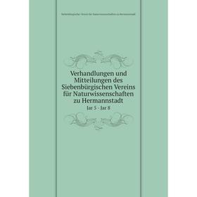 

Книга Verhandlungen und Mitteilungen des Siebenbürgischen Vereins für Naturwissenschaften zu Hermannstadt Jar 5 - Jar 8. Siebenbürgischer Verein für N