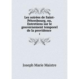 

Книга Les soirées de Saint-Pétersbourg, ou, Entretiens sur le gouvernement temporel de la providence1