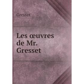 

Книга Les œuvres de Mr Gresset