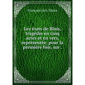 

Книга Les états de Blois, tragédie en cinq actes et en vers, représentée, pour la première fois, sur