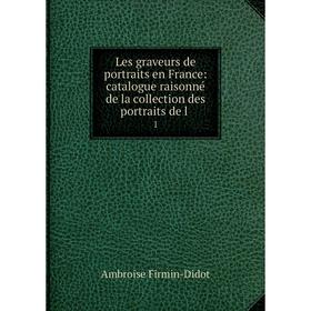 

Книга Les graveurs de portraits en France: catalogue raisonné de la collection des portraits de l1