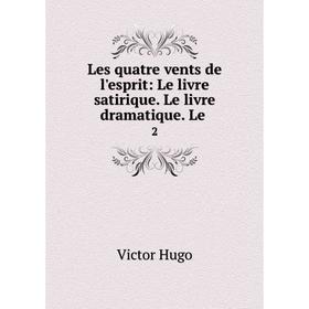 

Книга Les quatre vents de l'esprit: Le livre satirique Le livre dramatique Le 2