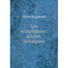 

Книга Les symphonies: idylles héroïques