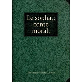 

Книга Le sopha: conte moral,