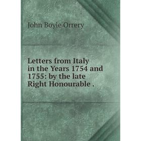 

Книга Letters from Italy in the Years 1754 and 1755: by the late Right Honourable