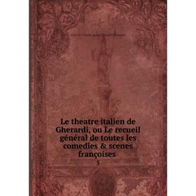 

Книга Le theatre italien de Gherardi, ou Le recueil général de toutes les comedies & scenes françoises 5
