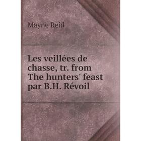 

Книга Les veillées de chasse, tr from The hunters' feast par BH Révoil