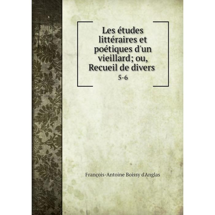 фото Книга les études littéraire s et poétiques d'un vieillard; ou, recueil de divers 5-6 nobel press