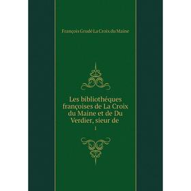 

Книга Les bibliothéques françoises de La Croix du Maine et de Du Verdier, sieur de 1