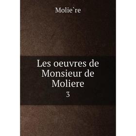 

Книга Les oeuvres de Monsieur de Moliere3