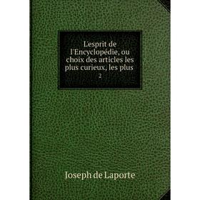 

Книга L'esprit de l'Encyclopédie, ou choix des articles les plus curieux, les plus2