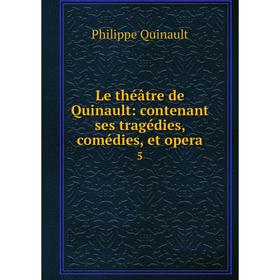 

Книга Le théâtre de Quinault: contenant ses tragédies, comédies, et opera 5