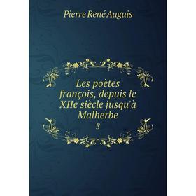 

Книга Les poètes françois, depuis le XIIe siècle jusqu'à Malherbe 3