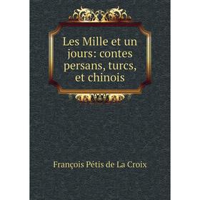 

Книга Les Mille et un jours: contes persans, turcs, et chinois