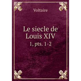 

Книга Le siecle de Louis XIV1, pts 1-2