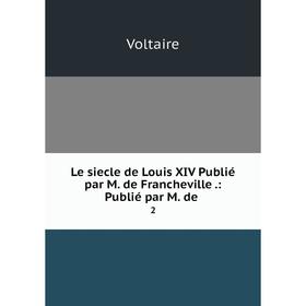 

Книга Le siecle de Louis XIV Publié par M de Francheville: Publié par M de 2