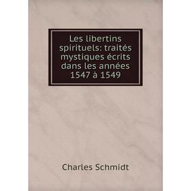 

Книга Les libertins spirituels: traités mystiques écrits dans les années 1547 à 1549