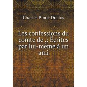 

Книга Les confessions du comte de: Écrites par lui-même à un ami