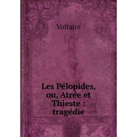 

Книга Les Pélopides, ou, Atrée et Thieste: tragédie