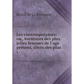 

Книга Les contemporaines: ou, Aventures des plus jolies femmes de l'age présent, choix des plus1