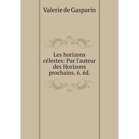 

Книга Les horizons célestes: Par l'auteur des Horizons prochains 6 éd