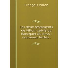 

Книга Les deux testaments de Villon: suivis du Bancquet du boys: nouveaux textes