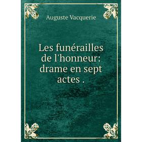 

Книга Les funérailles de l'honneur: drame en sept actes