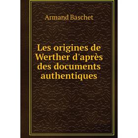 

Книга Les origines de Werther d'après des documents authentiques