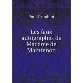 

Книга Les faux autographes de Madame de Maintenon