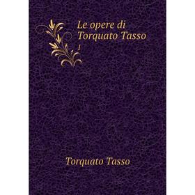 

Книга Le opere di Torquato Tasso 1