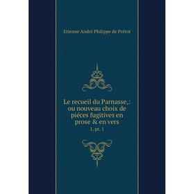 

Книга Le recueil du Parnasse: ou nouveau choix de piéces fugitives en prose & en vers1, pt 1