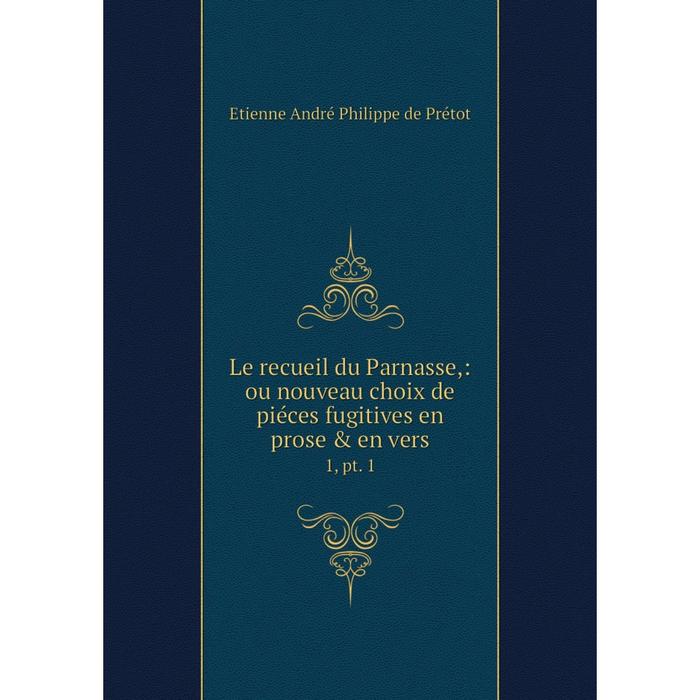 фото Книга le recueil du parnasse: ou nouveau choix de piéces fugitives en prose & en vers1, pt 1 nobel press