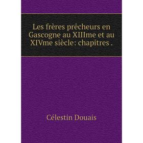 

Книга Les frères prêcheurs en Gascogne au XIIIme et au XIVme siècle: chapitres